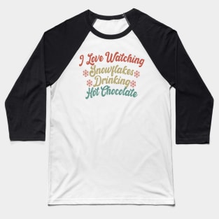 I Love Watching Snowflakes Drinking Hot Chocolate Funny Design Quote Baseball T-Shirt
